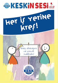 KREŞ EBEVEYN VE ÇOCUK HAKKIDIR! HER İŞ YERİNE KREŞ!